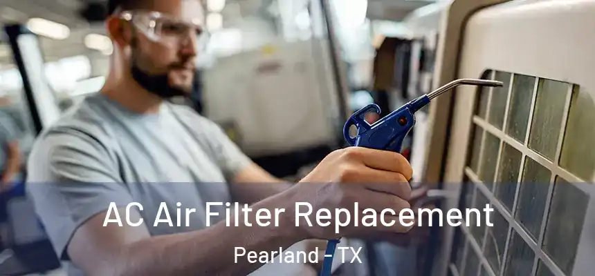  AC Air Filter Replacement Pearland - TX