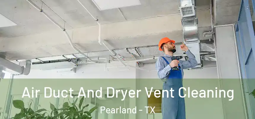 Air Duct And Dryer Vent Cleaning Pearland - TX