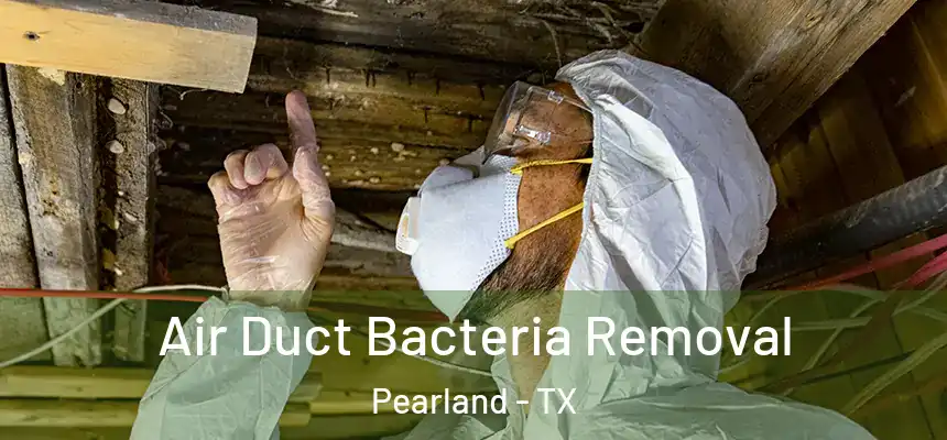 Air Duct Bacteria Removal Pearland - TX