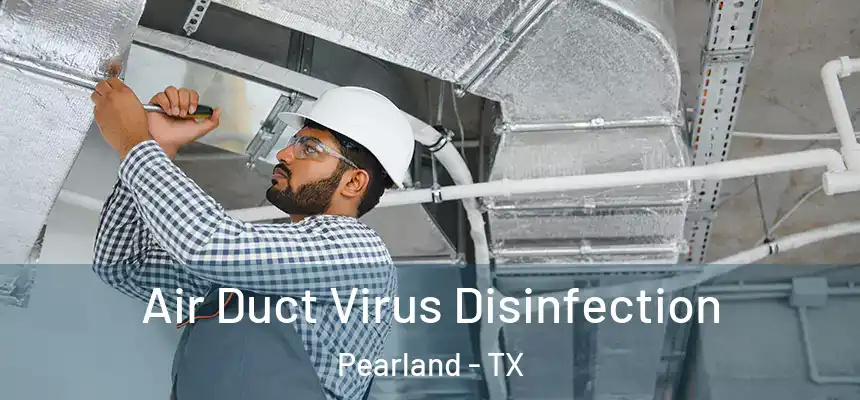  Air Duct Virus Disinfection Pearland - TX