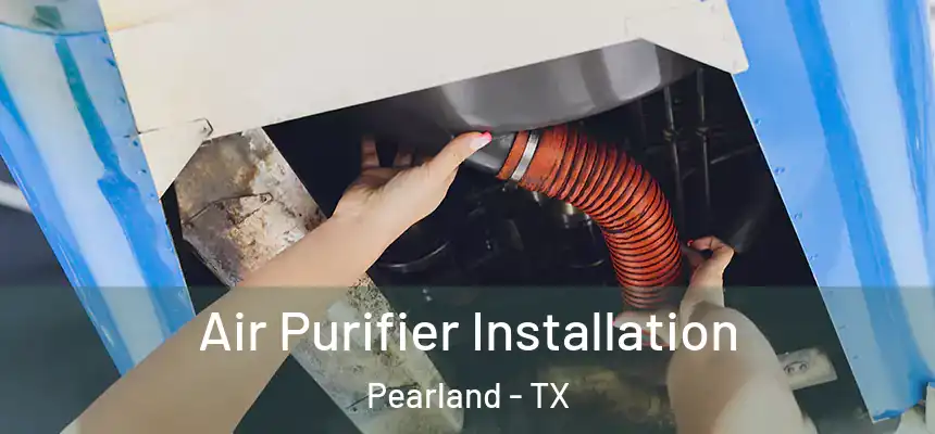 Air Purifier Installation Pearland - TX