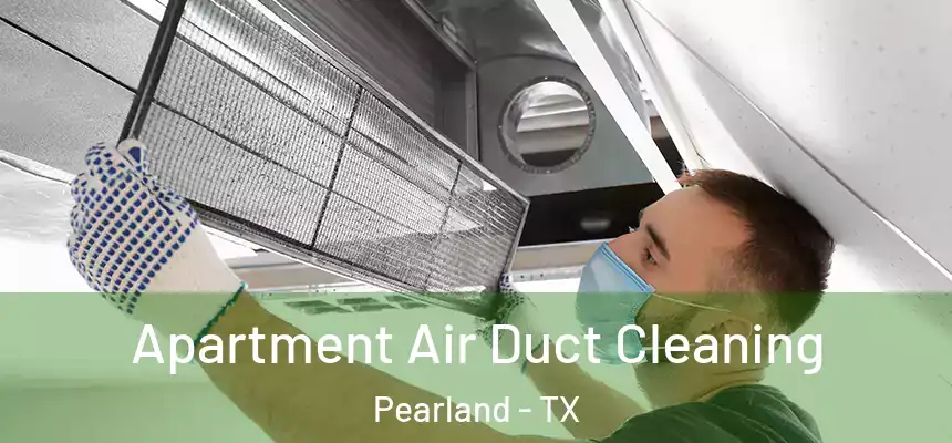 Apartment Air Duct Cleaning Pearland - TX