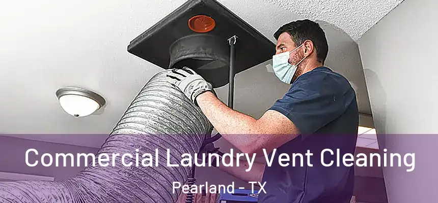 Commercial Laundry Vent Cleaning Pearland - TX