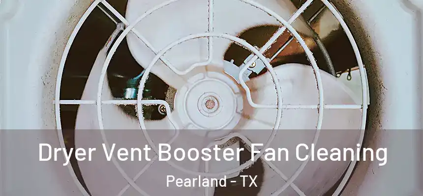 Dryer Vent Booster Fan Cleaning Pearland - TX
