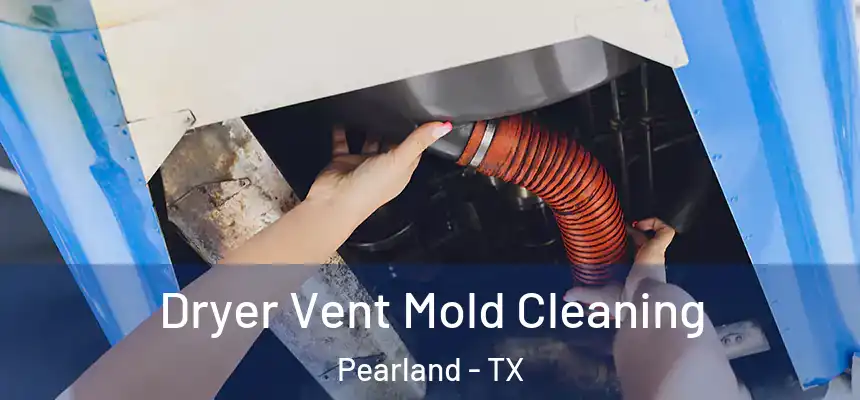 Dryer Vent Mold Cleaning Pearland - TX