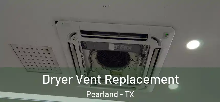  Dryer Vent Replacement Pearland - TX