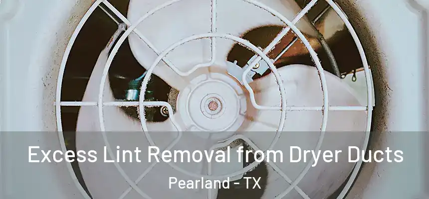 Excess Lint Removal from Dryer Ducts Pearland - TX