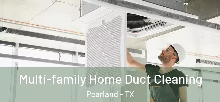 Multi-family Home Duct Cleaning Pearland - TX