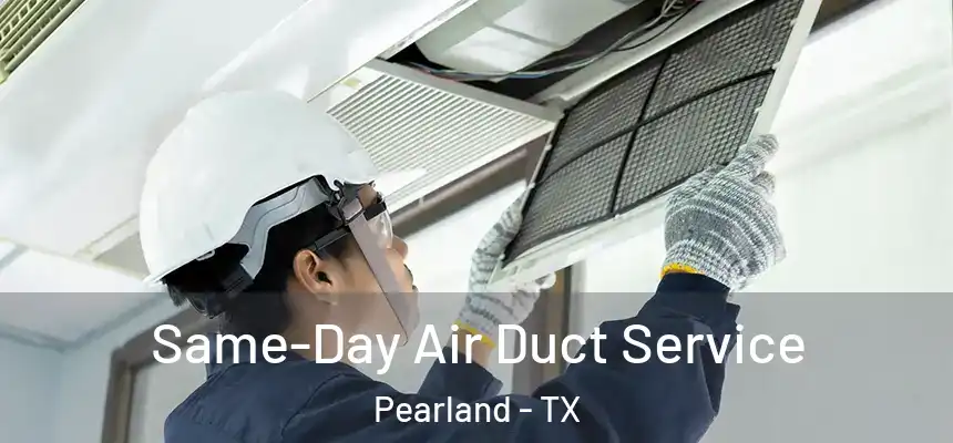  Same-Day Air Duct Service Pearland - TX