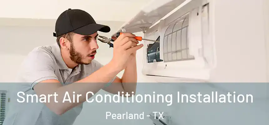  Smart Air Conditioning Installation Pearland - TX
